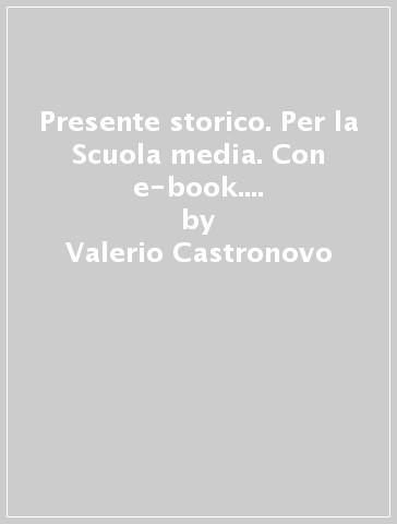 Presente storico. Per la Scuola media. Con e-book. Con 2 espansioni online. Con 3 libri: Atlante storico-Quaderno-Cittadinanza e costituzione. 1. - Valerio Castronovo