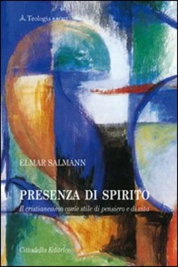 Presenza di Spirito. Il cristianesimo come stile di pensiero e di vita - Elmar Salmann