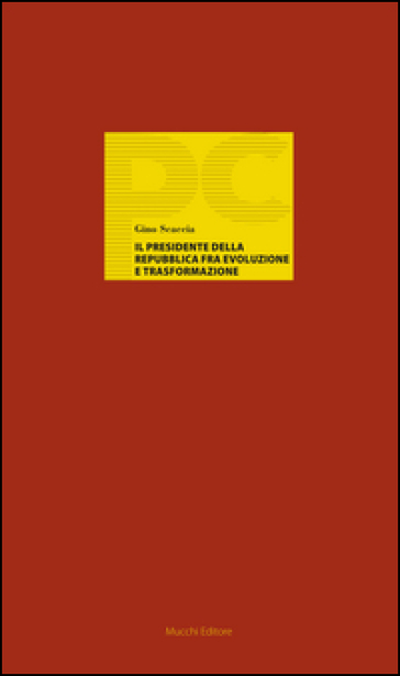 Il Presidente della Repubblica fra evoluzione e trasformazione - Gino Scaccia