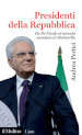 Presidenti della Repubblica. Da De Nicola al secondo mandato di Mattarella