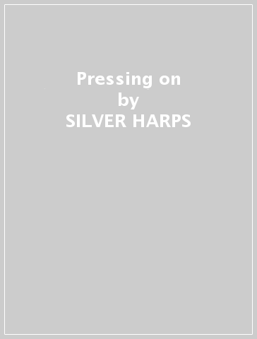 Pressing on - SILVER HARPS