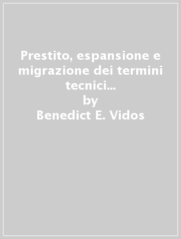 Prestito, espansione e migrazione dei termini tecnici nelle lingue romanze e non romanze (problemi, metodo e risultati) - Benedict E. Vidos