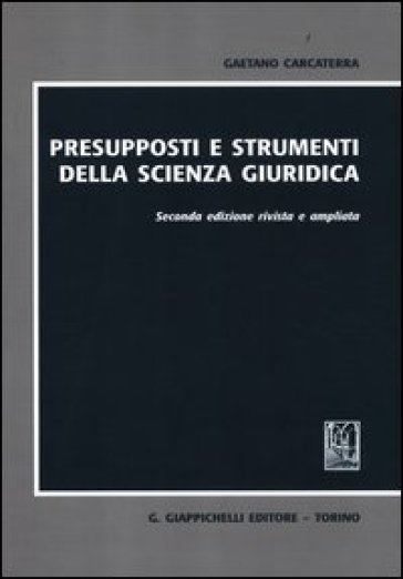 Presupposti e strumenti della scienza giuridica - Gaetano Carcaterra