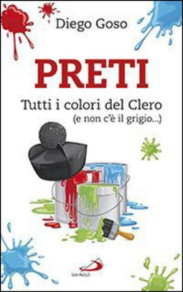 Preti. Tutti i colori del Clero (e non c'è il grigio...) - Diego Goso