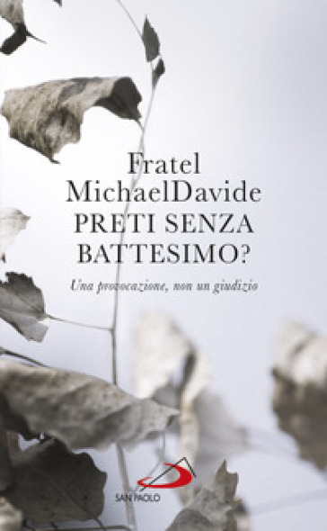 Preti senza battesimo? Una provocazione, non un giudizio - MichaelDavide Semeraro