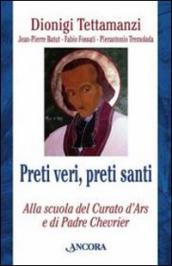 Preti veri, preti santi. Alla scuola del Curato d Ars e di Padre Chevrier