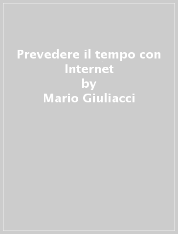 Prevedere il tempo con Internet - Mario Giuliacci - Paolo Corazzon - Andrea Giuliacci
