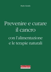 Prevenire e curare il cancro con l alimentazione e le terapie naturali