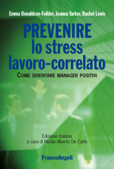 Prevenire lo stress lavoro-correlato. Come diventare manager positivi - Emma Donaldson-Feilder - Joanna Yarker - Rachel Lewis