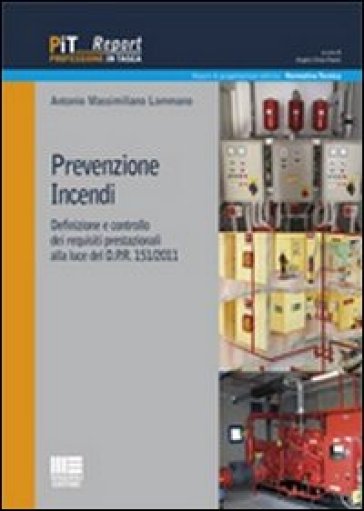 Prevenzione incendi. Definizione e controllo dei requisiti prestazionali alla luce del D.P.R. 151/2011 - Antonio M. Lommano