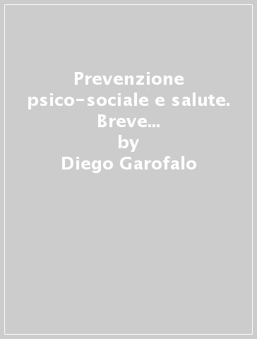 Prevenzione psico-sociale e salute. Breve guida teorico-pratica per gli operatori della salute - Diego Garofalo