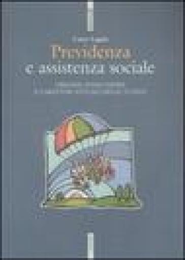 Previdenza e assistenza sociale. Origine, evoluzione e caratteri attuali delle tutele - Canio Lagala