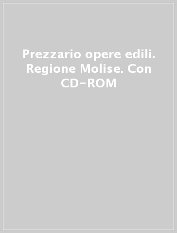 Prezzario opere edili. Regione Molise. Con CD-ROM