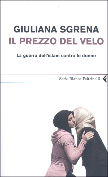 Prezzo del velo. La guerra dell'Islam contro le donne (Il) - Giuliana Sgrena