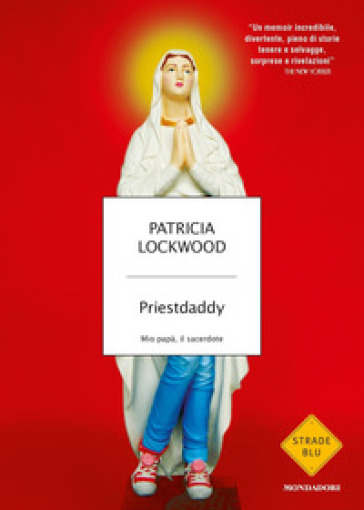 Priestdaddy. Mio papà, il sacerdote - Patricia Lockwood