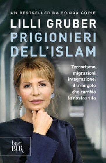 Prigionieri dell'Islam. Terrorismo, migrazioni, integrazione: il triangolo che cambia la nostra vita - Lilli Gruber