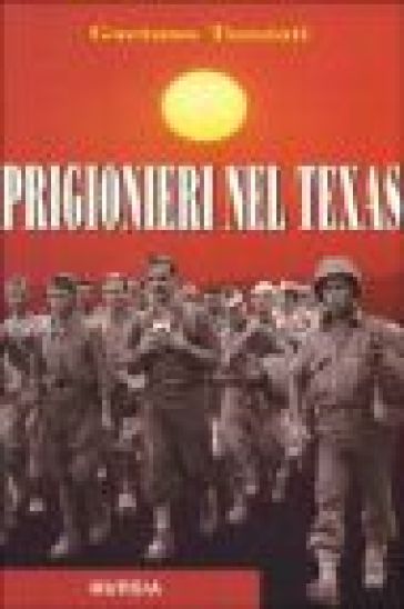 Prigionieri nel Texas - Gaetano Tumiati