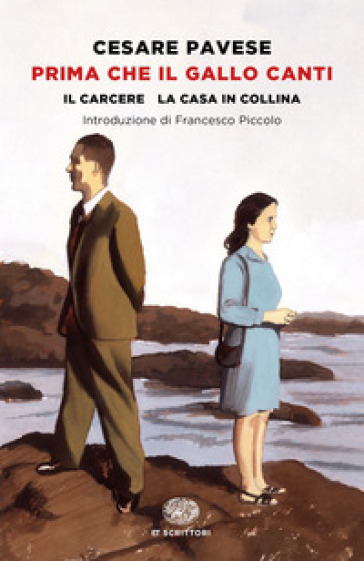 Prima che il gallo canti: Il carcere-La casa in collina - Cesare Pavese