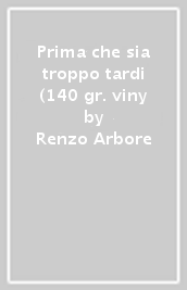 Prima che sia troppo tardi (140 gr. viny