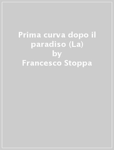 Prima curva dopo il paradiso (La) - Francesco Stoppa