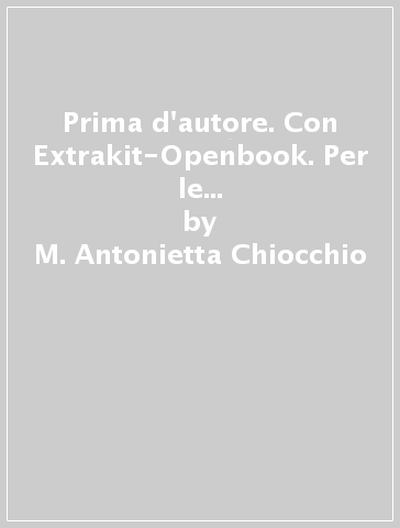 Prima d'autore. Con Extrakit-Openbook. Per le Scuole superiori. Con e-book. Con espansione online. 1: Narrativa-Percorsi - M. Antonietta Chiocchio - Marisa Napoli