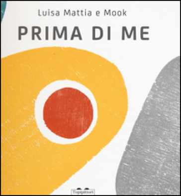 Prima di me. Ediz. illustrata - Luisa Mattia