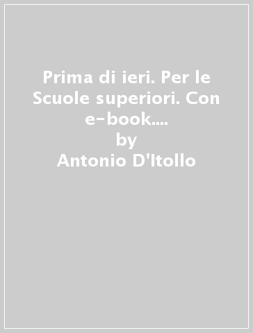 Prima di ieri. Per le Scuole superiori. Con e-book. Con espansione online. Con 3 libri: Atlante-Tavole-Mi preparo per l'interrogazione. Vol. 1: Dalla preistoria alla crisi della repubblica - Antonio D