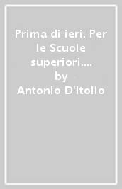 Prima di ieri. Per le Scuole superiori. Con e-book. Con espansione online. Con 3 libri: Atlante-Tavole-Mi preparo per l