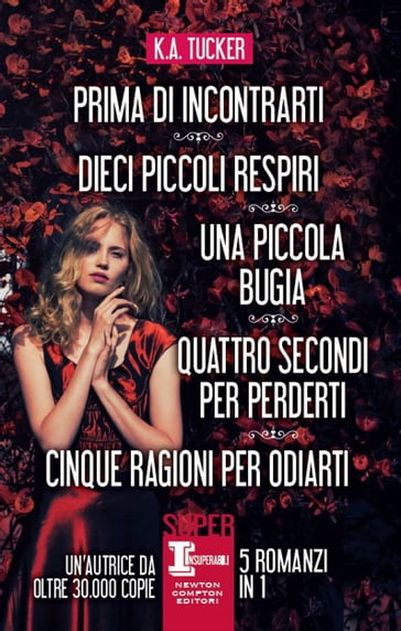 Prima di incontrarti - Dieci piccoli respiri - Una piccola bugia - Quattro secondi per perderti - Cinque ragioni per odiarti - K.A. Tucker