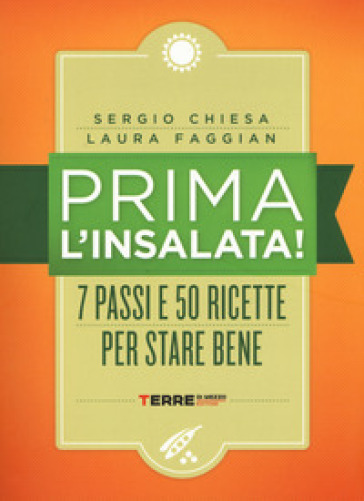 Prima l'insalata! 7 passi e 50 ricette per stare bene. Ediz. a spirale - Sergio Chiesa - Laura Faggian