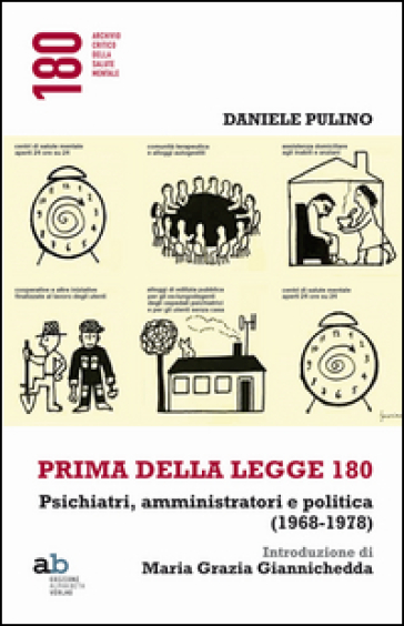 Prima della legge 180. Psichiatri, amministratori e politica (1968-1978) - Daniele Pulino