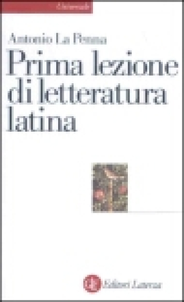 Prima lezione di letteratura latina - Antonio La Penna