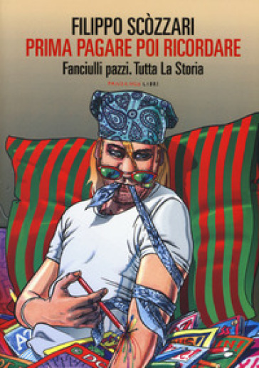 Prima pagare poi ricordare-Memorie dell'arte bimba. Fanciulli pazzi. Tutta la storia - Filippo Scòzzari