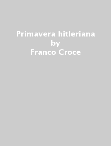 Primavera hitleriana - Franco Croce