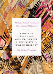 A Primer for Teaching Women, Gender, and Sexuality in World History