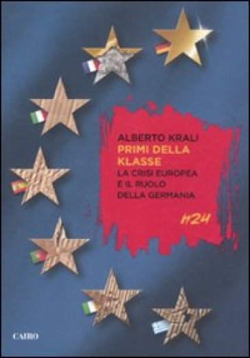 Primi della klasse. La crisi europea e il ruolo della Germania - Alberto Krali