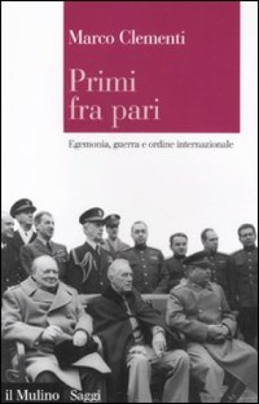 Primi fra pari. Egemonia, guerra e ordine internazionale - Marco Clementi