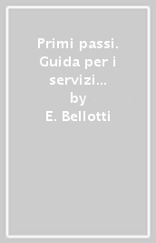 Primi passi. Guida per i servizi educativi del settore 0-3