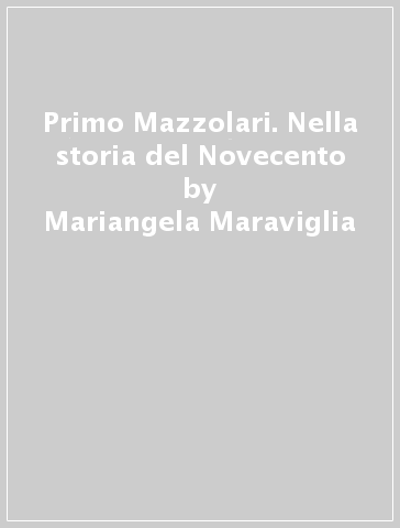 Primo Mazzolari. Nella storia del Novecento - Mariangela Maraviglia
