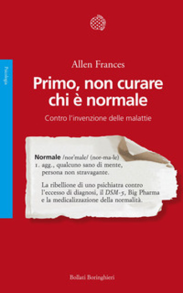 Primo, non curare chi è normale. Contro l'invenzione delle malattie - Allen Frances