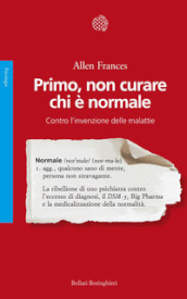 Primo, non curare chi è normale. Contro l invenzione delle malattie