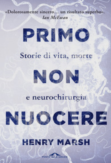 Primo non nuocere. Storie di vita, morte e neurochirurgia - Henry Marsh