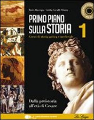 Primo piano sulla storia. Per le Scuole superiori. Con CD-ROM. Con espansione online. 1: Dalla preistoria all'età di Cesare - Paolo Baserga - Giulia Cavalli Sforza