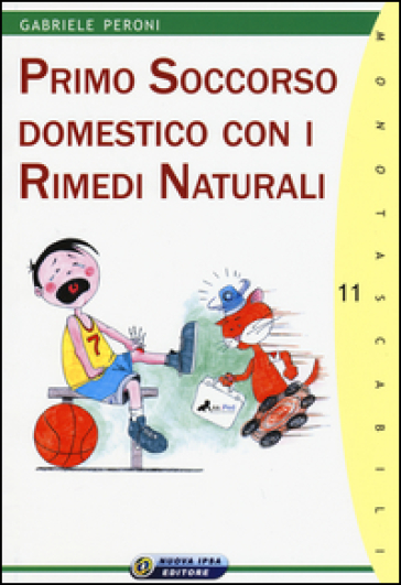Primo soccorso domestico con i rimedi naturali - Gabriele Peroni