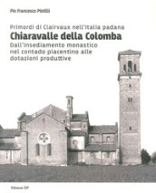 Primordi di Clairvaux nell Italia padana. Chiaravalle della Colomba. Dall insediamento monastico nel contado piacentino alle dotazioni produttive