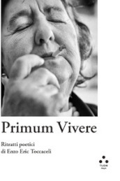Primum vivere. Ritratti poetici di Enzo Eric Toccaceli. Ediz. illustrata
