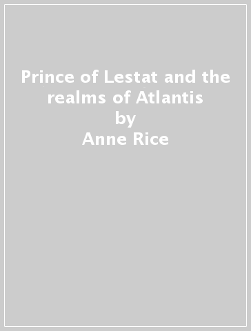 Prince of Lestat and the realms of Atlantis - Anne Rice