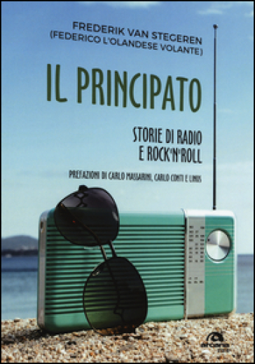 Il Principato. Storie di radio e rock'n'roll a Montecarlo - Federico Van Stegeren