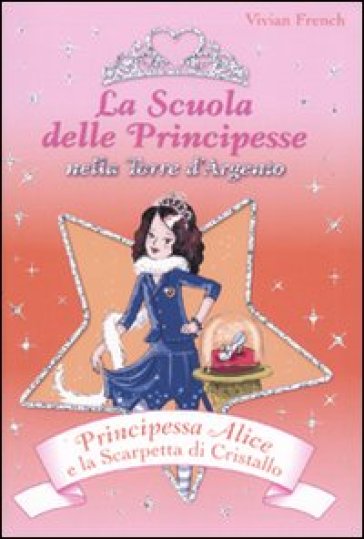 Principessa Alice e la scarpetta di cristallo. La scuola delle principesse nella Torre d'Argento. 10. - Vivian French