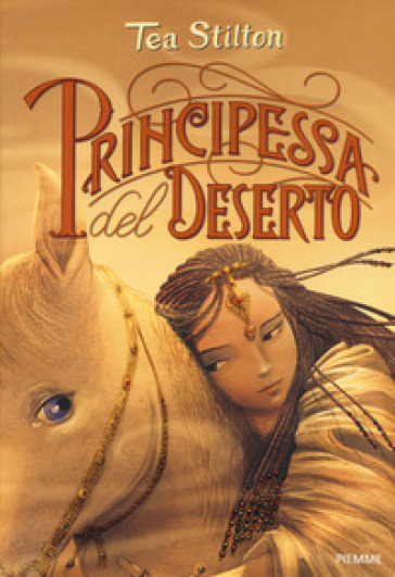 Principessa del deserto. Principesse del regno della fantasia. Nuova ediz.. 3. - Tea Stilton